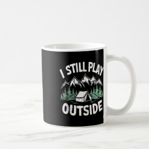 I Still Play Outside Funny Hiking Camping Camper O Coffee Mug