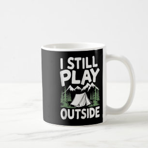 I Still Play Outside Funny Hiking Camping Camper O Coffee Mug