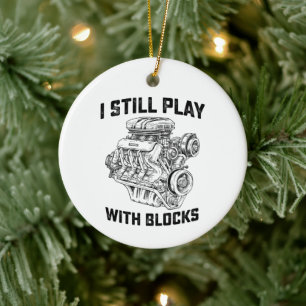 I Still Play With Blocks Car Mechanic Ceramic Ornament