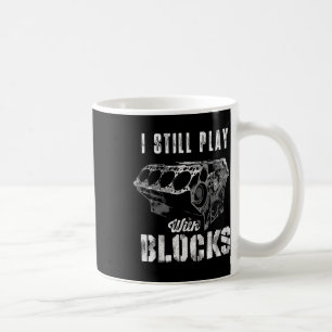 I Still Play With Blocks Funny Car Engine Men Wome Coffee Mug