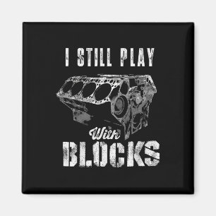 I Still Play With Blocks Funny Car Engine Men Wome Magnet