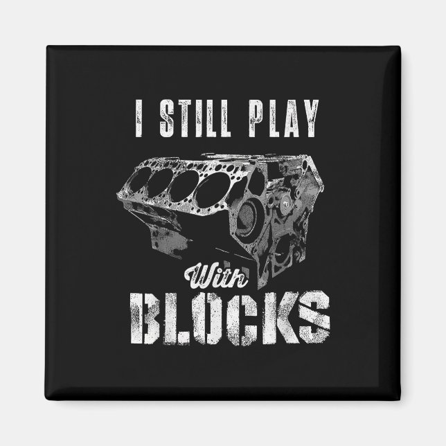 I Still Play With Blocks Funny Car Engine Men Wome Magnet (Front)