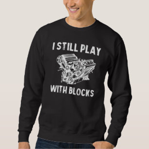 I Still Play With Blocks Funny Car Maintenance Mec Sweatshirt