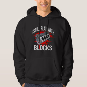 I Still Play With Blocks Funny Mechanic Hoodie