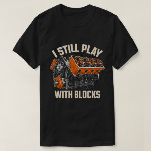 I Still Play With Blocks Funny V8 Engine Mechanic  T-Shirt