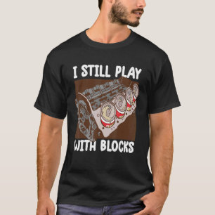 i still play with blocks   Mechanic Motor Engine 3 T-Shirt