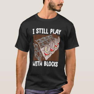 i still play with blocks   Mechanic Motor Engine 3 T-Shirt