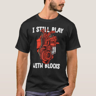 i still play with blocks   Mechanic Motor Engine 8 T-Shirt