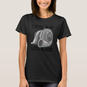 i still play with blocks   Mechanic Motor Engine 9 T-Shirt