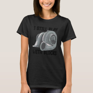 i still play with blocks   Mechanic Motor Engine 9 T-Shirt