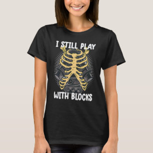 i still play with blocks Mechanic Motor Engine T-Shirt
