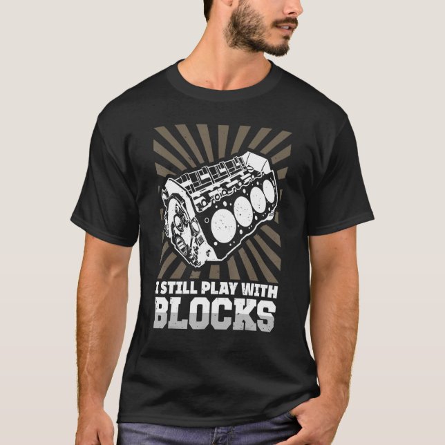 I Still Play With Blocks Mechanic T-Shirt (Front)