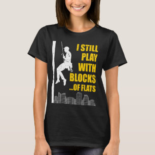 I Still Play With Blocks Of Flats High Altitude Co T-Shirt