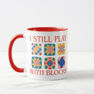 I Still Play With Blocks Quilt Funny Quilting  Mug