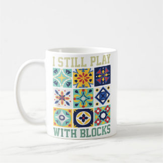 I Still Play With Blocks Quilting Humour For Women Coffee Mug