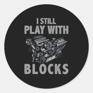 I Still Play With Blocks Racing Classic Round Sticker