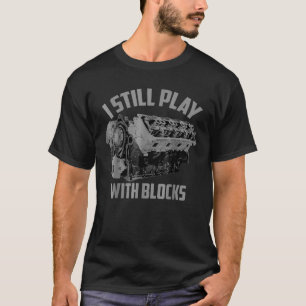 I Still Play With Blocks Racing Maintenance Man Gi T-Shirt