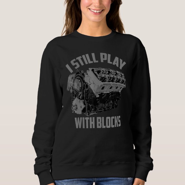I Still Play With Blocks Racing  Maintenance Man Sweatshirt (Front)
