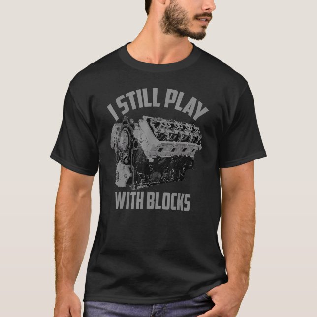 I Still Play With Blocks Racing  Maintenance Man T-Shirt (Front)