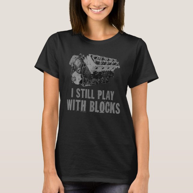 I Still Play With Blocks Racing  Maintenance Man T-Shirt (Front)