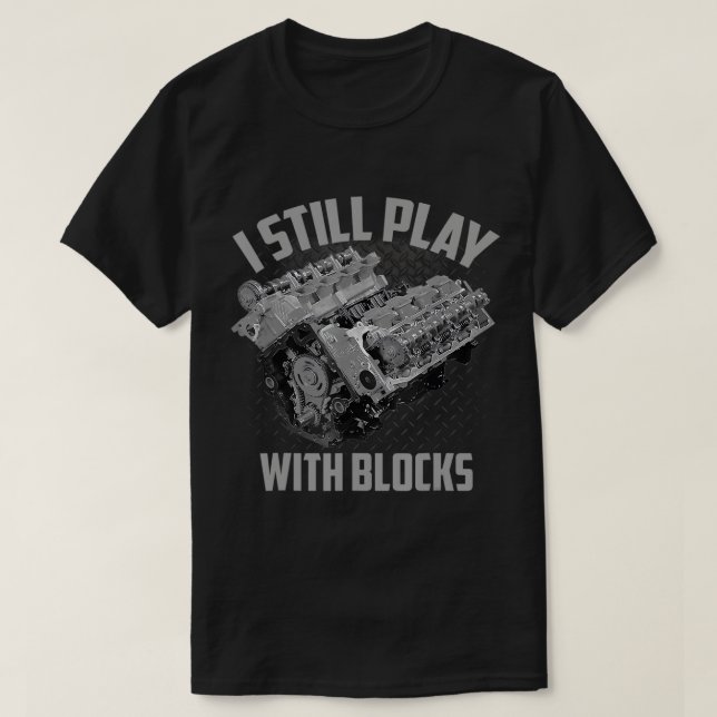I Still Play With Blocks Racing Maintenance T-Shir T-Shirt (Design Front)