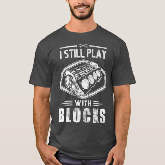 I still play with blocks racing shirt man gift