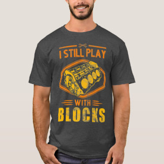 I still play with blocks racing shirt man gift