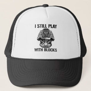 I Still Play With Blocks Trucker Hat