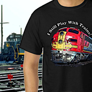 I Still Play with Diesel Trains Locomotive T-Shirt