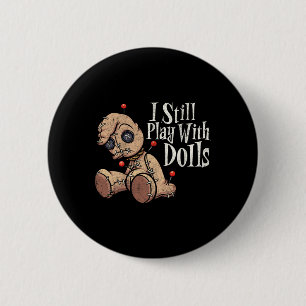 I Still Play With Dolls Voodoo Doll Pins Funny Hal