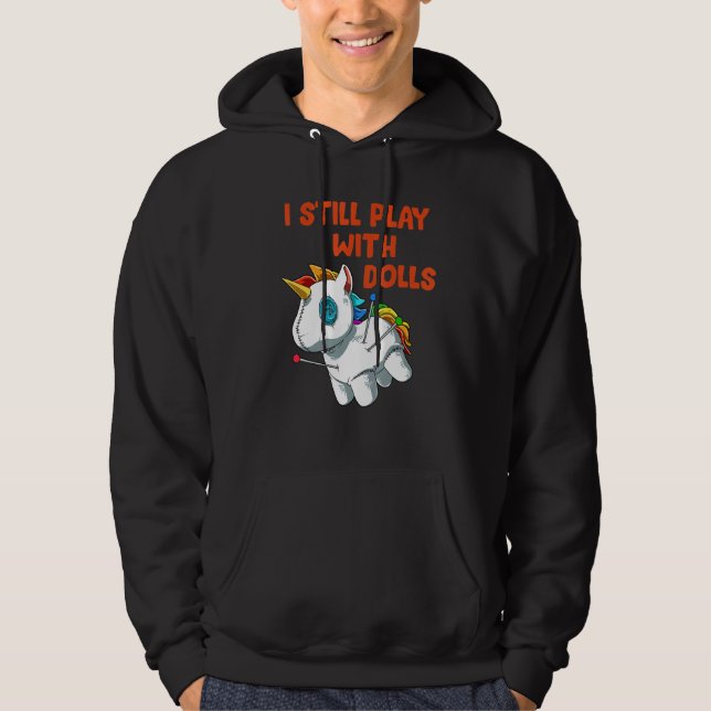 I Still Play With Dolls Voodoo Doll Unicorn Hoodie (Front)