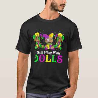 I Still Play With Dolls Voodoo Mardi Gras Beads Je T-Shirt