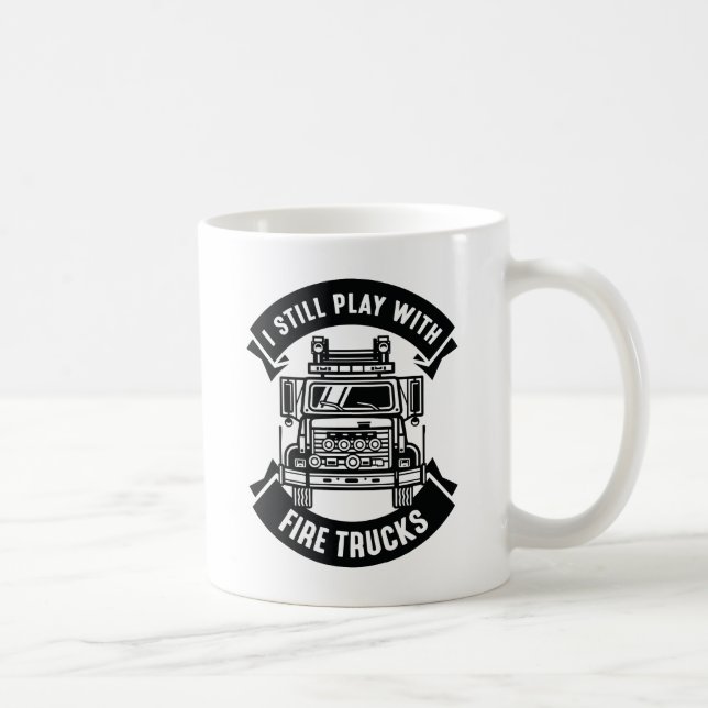 I Still Play With Fire Trucks Coffee Mug (Right)