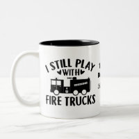 I Still Play With Firetrucks Firefighter | Funny