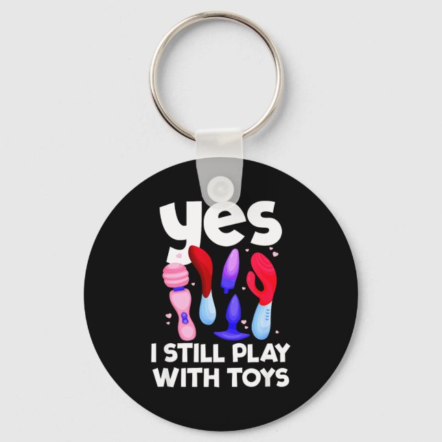 I Still Play With Toys Raunchy Humor Women's Embar Key Ring (Front)