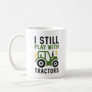 I Still Play With Tractors Coffee Mug