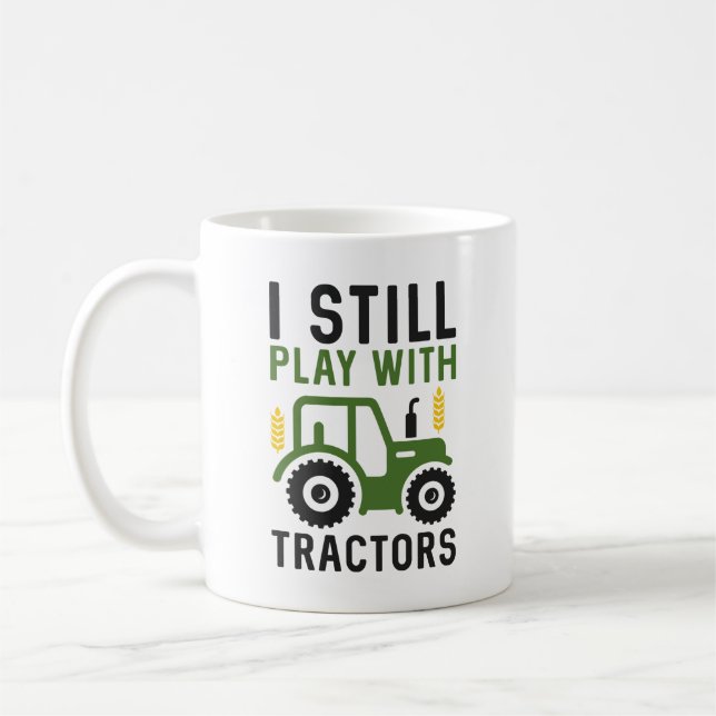 I Still Play With Tractors Coffee Mug (Left)