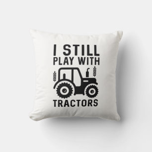 I Still Play With Tractors Cushion