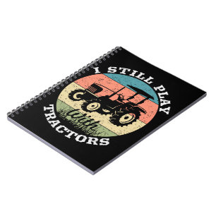 I Still Play With Tractors Farmers Notebook