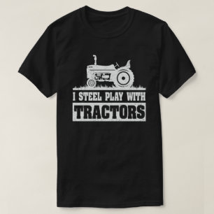 I Still Play With Tractors Funny Farmer Gift T-Shirt