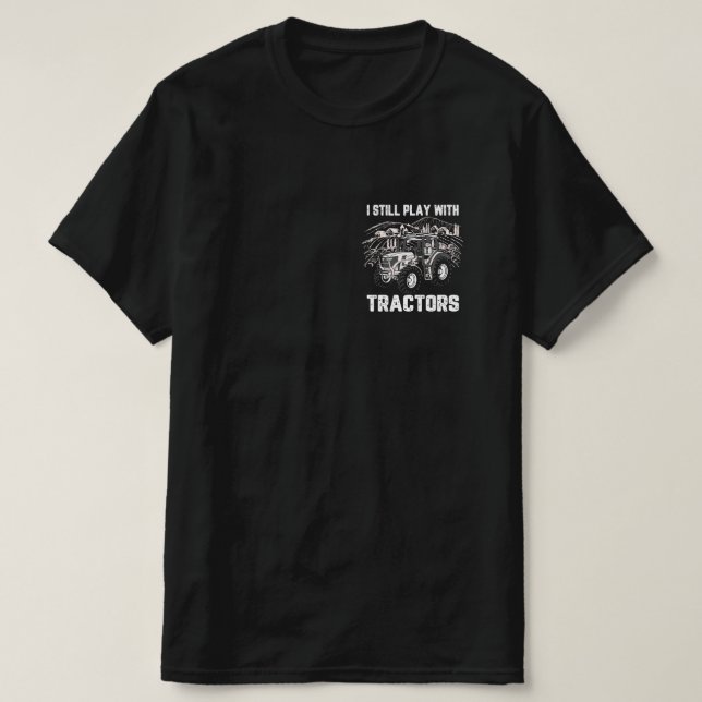 I Still Play With Tractors T-Shirt (Design Front)