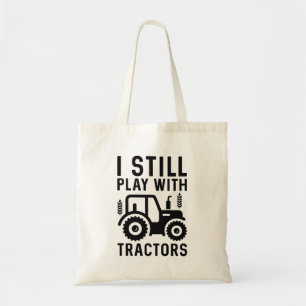 I Still Play With Tractors Tote Bag