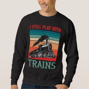 I still play with trains retro train children sweatshirt