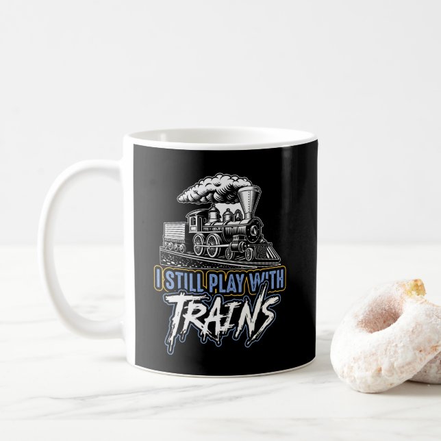 I Still Play with Trains, Steam Engine Railroad  Coffee Mug (With Donut)