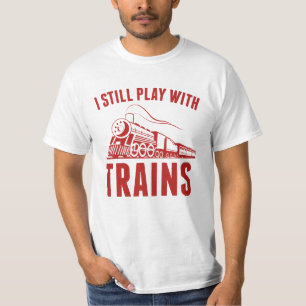 I Still Play With Trains T-Shirt