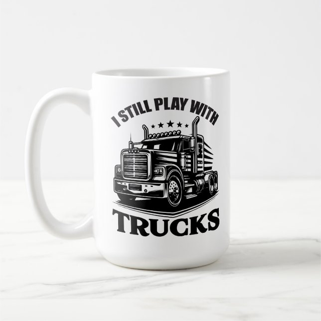 I Still Play With Trucks Coffee Mug (Left)