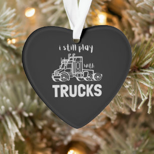 I still play with trucks ornament