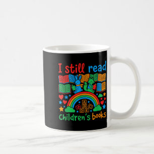 I still read children's books funny book lover  coffee mug