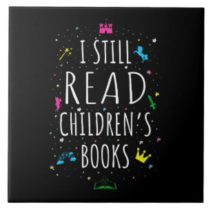 I Still Read Children's Books I Ceramic Tile