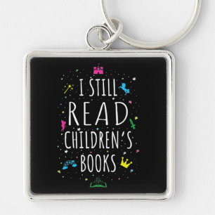 I Still Read Children's Books I Key Ring